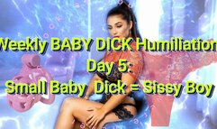 Weekly BABY DICK Humiliation Day 5: Small Baby Dick = Sissy Boy