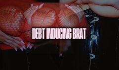 Debt Inducing Brat