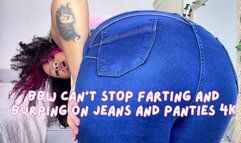 BBW Can't Stop Farting and Burping on Jeans and Panties 4K