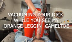 VACUUMING YOUR DICK WHILE YOU SEE MY ORANGE LEGGING CAMELTOE