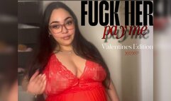 Fuck her, pay ME (Valentines Edition)