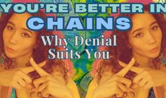 You're Better In Chains: Why Denial Suits You