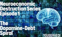 Neuroeconomic Destruction Series Ep 1 The Dopamine-Debt Spiral