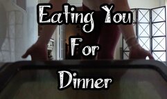 Eating You For Dinner (Custom)