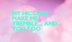 My hiccups make me shiver… and you too