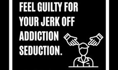 Feel Guilty For Your Jerk Off Addiction Seduction
