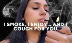 I smoke, I enjoy… and I cough for you