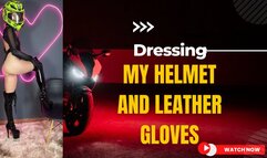 I put on my motorcycle helmet and my leather gloves