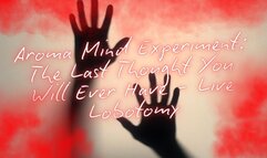 Aroma Mind Experiment: The Last Thought You Will Ever Have - Live Lobotomy