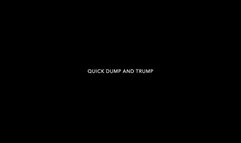 QUICK DUMP AND TRUMP