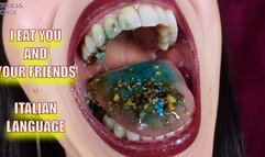 I EAT YOU AND YOUR FRIENDS - ITALIAN LANGUAGE (Video request)