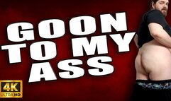 KingMarti: Goon To My Ass 4k UHD