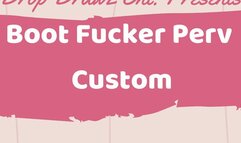 Boot Fucker Perv Custom