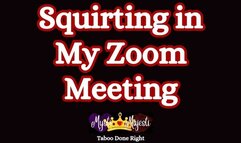 Squirting in My Zoom Meeting