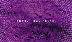 Good now relax