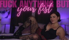 Fuck Anything But Your Fist