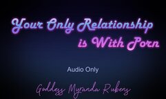 Your Only Relationship is With Porn - Audio Only MP4