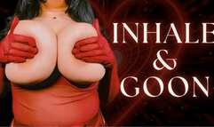 Inhale & Goon | TOPLESS GOONER MESMERIZE MIND FUCK INHALE