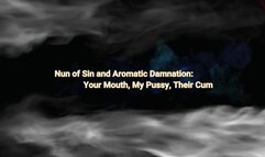 Nun of Sin and Aromatic Damnation Your Mouth, My Pussy, Their Cum