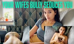 Your Wifes Bully Seduces You