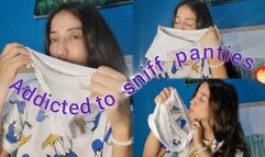 I've become addicted to smelling my panties