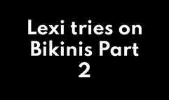 Lexi Tries on Bikinis Part 2