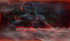 Demon in Your Dreams: Reprogramming You into a Sissy - Cocks Are All That Matter