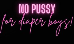 No pussy for diaper boys…