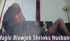 Magic Blowjob Shrinks Husband 01