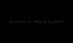 481 - My Cunt or Air - What Do You Prefer?