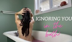 Ignoring you in the bath