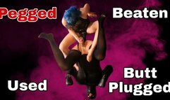 Pegged, Used, Beaten & Buttplugged
