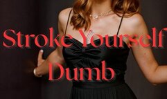 Stroke Yourself Dumb