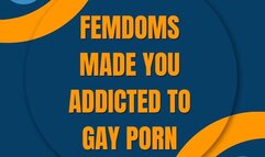 Femdoms Made You Addicted To Gay Porn