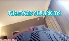 Giantess Crew-The Maid Shruck me