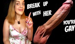 BREAK UP WITH HER - YOURE GAY encouraged bi encouragement make me bi