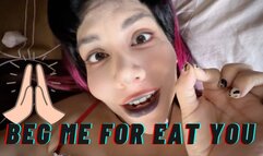 Beg me for eating you