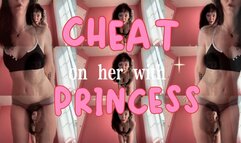Cheat On Her With Princess