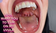 LOVE, I WANT YOU TO CUM ON MY UVULA (Video request)