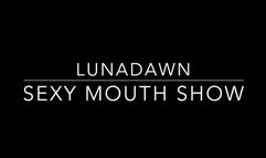 Luna Dawns Sexy Mouth Show