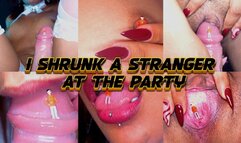 SHRUNK A STRANGER AT THE PARTY