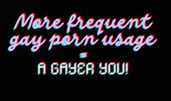 More Frequent Gay Porn Usage = A Gayer You