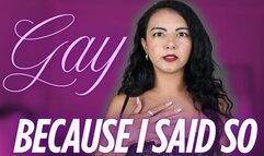 Gay Because I Said So