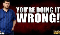 KingMarti: You're Doing It Wrong! JOI - FHD - MOV