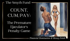 Count, Cum, Pay: The Premature Ejaculator’s Penalty Game { FinDom Humiliation }