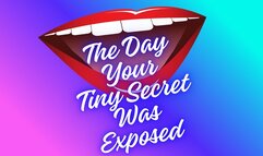 ** The Day Your TINY Secret Was Exposed **