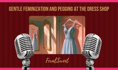 Gentle Feminization and Pegging At the Dress Shop