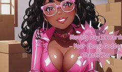 Moving Day Rewards - Your Ebony Goddess Thanks You