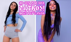 NO SEX FOR YOU FATBOY! Brat POV 2-Pack