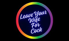 ** Leave Your Wife For COCK **